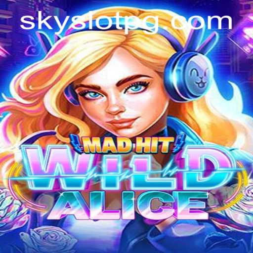 MadHitWildAlice: A Thrilling Adventure in the World of SKYSLOT